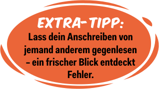 Lass dein Anschreiben von jemand anderem gegenlesen – ein frischer Blick entdeckt Fehler.